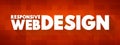 Responsive Web Design is an approach to web design that aims to make web pages render well on a variety of devices and screen Royalty Free Stock Photo