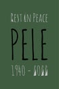 Rest in Peace Pele 1940 to 2022 typography vector design. Pele was born in 1940 and died in 2022