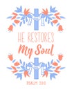 He restores my soul. Lettering. calligraphy vector. Ink illustration. Bible quote Royalty Free Stock Photo