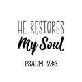 He restores my soul. Lettering. calligraphy vector. Ink illustration