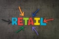 Retail, the process of selling consumer goods or services to customers concept, multi color arrows pointing to the word Retail at