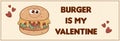 Retro groovy cartoon character Burger. Burger is my Valentine banner. Vintage mascot psychedelic smile. Funky vector