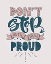 Retro motivational quote. Don`t stop until you`re proud . Vector illustration. Hand written lettering design. Poster or vintage