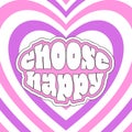 Retro poster with the typographic phrase Choose Happy. An inspiring, positive quote. Vintage lettering. Vector illustration with a