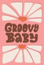 Retro 70s quote - Groovy baby. Flower power lettering card or banner. Floral retro hippie phrase for T-shirt design Royalty Free Stock Photo