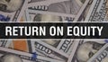 Return On Equity text Concept Closeup. American Dollars Cash Money,3D rendering. Return On Equity at Dollar Banknote. Financial