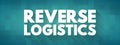 Reverse logistics - type of supply chain management that moves goods from customers back to the sellers or manufacturers, text