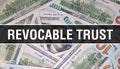 Revocable Trust text Concept Closeup. American Dollars Cash Money,3D rendering. Revocable Trust at Dollar Banknote. Financial USA