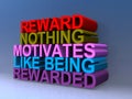 Reward nothing motivates like being rewarded