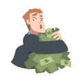 Rich Greedy Businessman Hugging Big Pile of Money, Wealthy Person, Millionaire Character, Financial Success, Profit