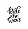 Ride the wave inspirational summer quote. Summer lettering inscription. Vector illustration