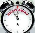 Right away soon, almost there, in short time - a clock symbolizes a reminder that Right away is near, will happen and finish