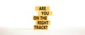 Right Track Symbol. Concept Words Are You On The Right Track On Wooden Blocks On A Beautiful White Table White Background. Copy