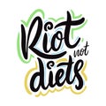 Riots, not diets. Feminism Phrase. Hand drawn lettering. Motivational quote. Modern brush