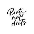 Riots not diets phrase. Body positive calligraphy quote. Vector hand drawn brush style modern calligraphy.