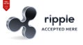 Ripple accepted sign emblem. Crypto currency. 3D isometric silver Ripple sign with text Accepted Here. Block chain. Stock vector i