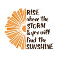 Rise above the storm and you will find the sunshine print