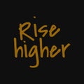 Rise higher. Inspiring quote, creative typography art with black gold background