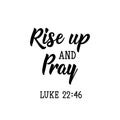 Rise up and pray. Lettering. calligraphy vector. Ink illustration