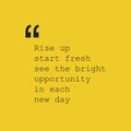 Rise Up Start Fresh See the Bright Opportunity in Each New Day. - Inspirational Quote, Slogan, Saying - Success Concept Design Royalty Free Stock Photo