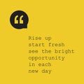 Rise Up Start Fresh See the Bright Opportunity in Each New Day. - Inspirational Quote, Slogan, Saying - Success Concept Design Royalty Free Stock Photo