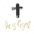 He is risen, lettering religious sign with crucifix symbol. Hand drawn Christian cross, grunge textured retro badge, Vintage label