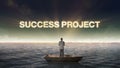 Rising typo SUCCESS PROJECT, front of Businessman on a ship, in the ocean, sea.