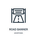 road banner icon vector from advertising collection. Thin line road banner outline icon vector illustration