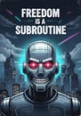 Robot with glowing eyes and the phrase \'Freedom is a Subroutine\' in a futuristic city Royalty Free Stock Photo