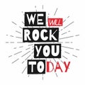 Rock festival poster. Slogan graphic for t shirt. We will rock you today. Royalty Free Stock Photo