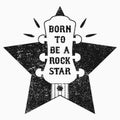 Rock-n-Roll music grunge print for t-shirt, clothes, apparel, poster with guitar and star. Slogan - Born to be a rock star. Vector Royalty Free Stock Photo