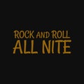 Rock and roll all nite. Inspiring quote, creative typography art with black gold background