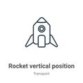 Rocket vertical position outline vector icon. Thin line black rocket vertical position icon, flat vector simple element