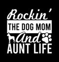 RockinÃ¢â¬â¢ The Dog Mom And Aunt Life Best Life Rockin Tee Shirt