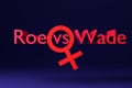 Roe vs Wade. The inscription in neon letters on a black background. 3D render Royalty Free Stock Photo