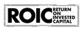 ROIC Return on Invested Capital - ratio used in finance, valuation and accounting, as a measure of the profitability, acronym text