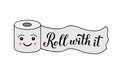 Roll with it calligraphy hand lettering on cute cartoon toilet paper. Funny quote typography poster. Coronavirus Royalty Free Stock Photo