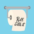 Roll with it calligraphy hand lettering on toilet paper. Funny quote typography poster. Coronavirus quarantine COVID-19