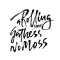 A rolling snone gathers no moss . Hand drawn dry brush lettering. Ink illustration. Modern calligraphy phrase. Vector Royalty Free Stock Photo