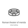roman theater of merida icon vector from urban building collection. Thin line roman theater of merida outline icon vector
