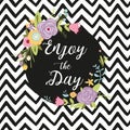 Romantic floral wreath with quote Enjoy the day Vector illustration Modern black zig zag background