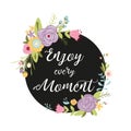 Romantic floral wreath with quote Enjoy the Moment Vector illustration Modern black zig zag background