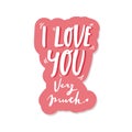 Romantic Lettering illustration sticker I love you very much. Cute hand drawn art in cartoon style for greeting card, poster, Royalty Free Stock Photo