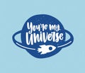 Romantic phrase vector lettering. You are my universe handwritten inscription with earth and rocket on blue background