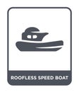 roofless speed boat icon in trendy design style. roofless speed boat icon isolated on white background. roofless speed boat vector