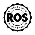 ROS Return On Sales - measure of how efficiently a company turns sales into profits, acronym text stamp