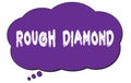 ROUGH DIAMOND text written on a violet cloud bubble