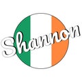 Round button Icon of national flag of Ireland with green, white and orange colors and inscription of city name Shannon