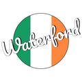 Round button Icon of national flag of Ireland with green, white and orange colors and inscription of city name Waterford
