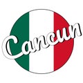 Round button Icon of national flag of Mexico with green, white and red colors and inscription of city name Cancun in